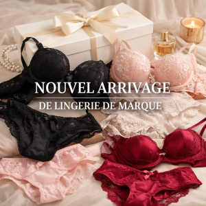 NOUVEL ARRIVAGE DE LINGERIE DE MARQUE !